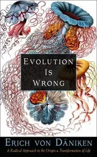 Evolution Is Wrong: A Radical Approach to the Origin and Transformation of Life Von Däniken, Erich — photo 2