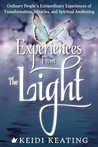 Experiences from the Light: Ordinary People's Extraordinary Experiences of Transformation, Miracles, and Spiritual Awakening — photo 2