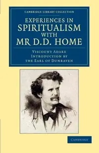 Experiences in Spiritualism with MR D. D. Home Adare, Windham Thomas Wyndham — photo 2