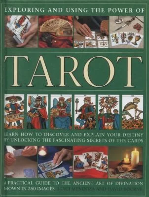 Exploring and Using the Power of Tarot: Learn How to Discover and Explain Your Destiny by Unlocking the Fascinating Secrets of the Cards