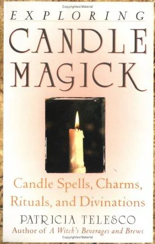 Exploring Candle Magick: Candles, Spells, Charms, Rituals and Devinations Telesco, Patricia