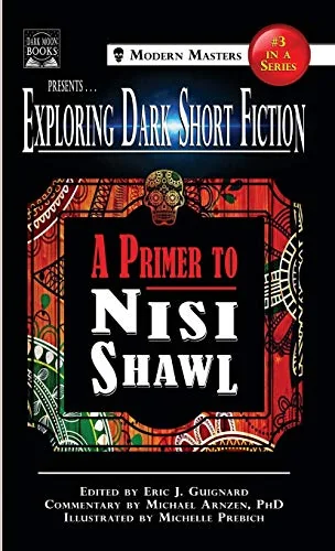 Exploring Dark Short Fiction #3: A Primer to Nisi Shawl Guignard, Eric J