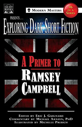 Exploring Dark Short Fiction #6: A Primer to Ramsey Campbell Guignard, Eric J