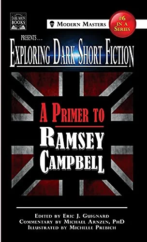 Exploring Dark Short Fiction #6: A Primer to Ramsey Campbell Guignard, Eric J