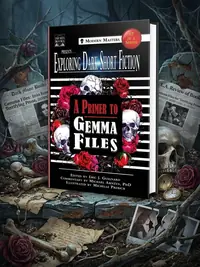 Exploring Dark Short Fiction #7: A Primer to Gemma Files Guignard, Eric J — photo 1