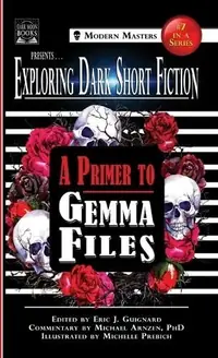 Exploring Dark Short Fiction #7: A Primer to Gemma Files Guignard, Eric J — photo 2