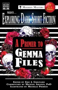 Exploring Dark Short Fiction #7: A Primer to Gemma Files Guignard, Eric J — photo 2