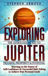 Exploring Jupiter: Astrological Key to Progress, Prosperity & Potential Arroyo, Stephen — photo 2
