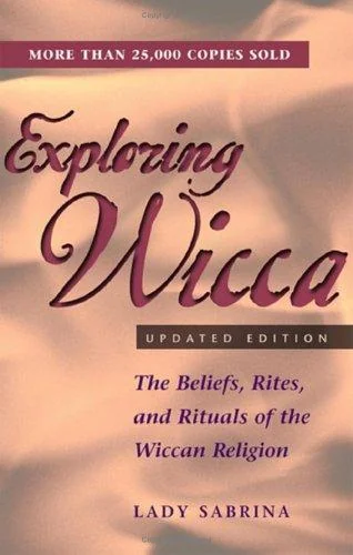 Exploring Wicca, Updated Edition: The Beliefs, Rites, and Rituals of the Wiccan Religion (Updated) Lady Sabrina