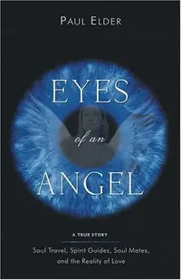 Eyes of an Angel: Soul Travel, Spirit Guides, Soul Mates, and the Reality of Love — photo 2
