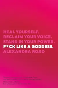 F*ck Like a Goddess: Heal Yourself. Reclaim Your Voice. Stand in Your Power. — photo 2