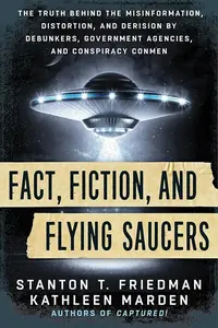 Fact, Fiction, and Flying Saucers: The Truth Behind the Misinformation, Distortion, and Derision by Debunkers, Government Agencies, and Conspiracy Con — photo 2