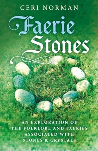 Faerie Stones: An Exploration of the Folklore and Faeries Associated with Stones & Crystals