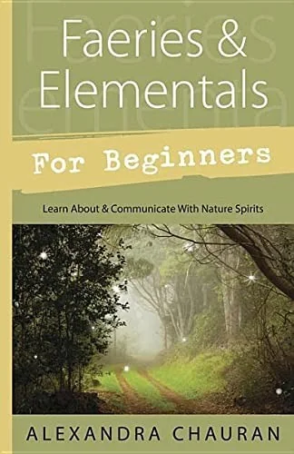 Faeries & Elementals for Beginners: Learn about & Communicate with Nature Spirits Chauran, Alexandra