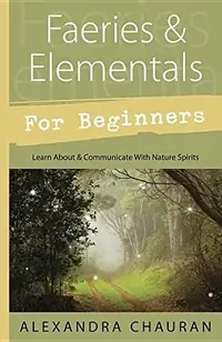 Faeries & Elementals for Beginners: Learn about & Communicate with Nature Spirits Chauran, Alexandra — photo 2