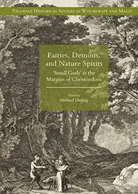 Fairies, Demons, and Nature Spirits: 'Small Gods' at the Margins of Christendom (2018) Ostling, Michael — photo 2