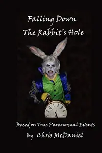 Falling Down The Rabbit's Hole: Based on True Paranormal Events — photo 2