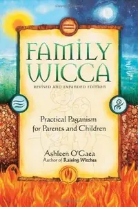 Family Wicca, Revised and Expanded Edition: Practical Paganism for Parents and Children (Revised) — photo 2