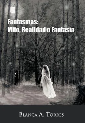 Fantasmas: Mito, Realidad O Fantas a Torres, Blanca A