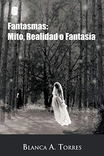 Fantasmas: Mito, Realidad O Fantasia Torres, Blanca A