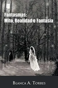 Fantasmas: Mito, Realidad O Fantasia Torres, Blanca A — photo 2