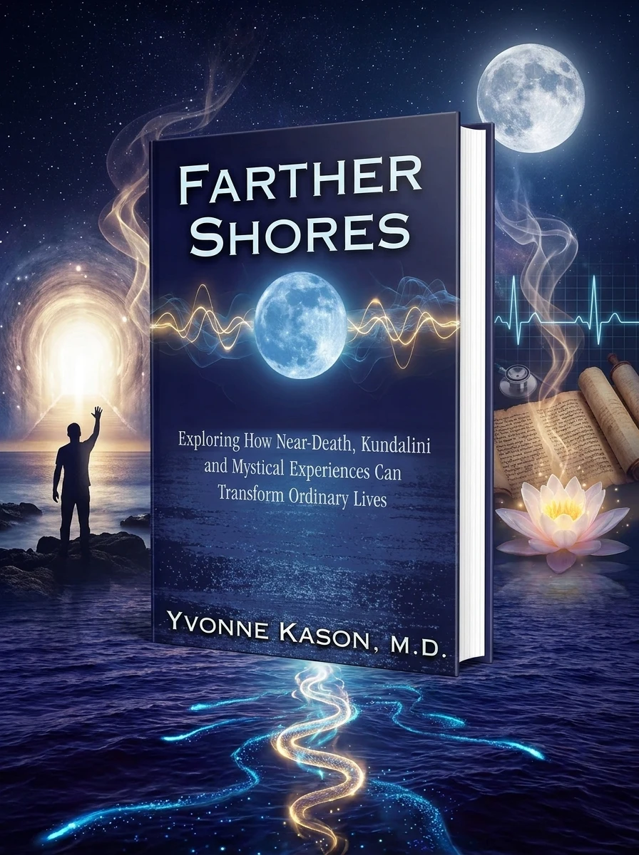Farther Shores: Exploring How Near-Death, Kundalini and Mystical Experiences Can Transform Ordinary Lives