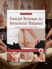 Fascial Release for Structural Balance, Revised Edition: Putting the Theory of Anatomy Trains Into Practice — photo 1