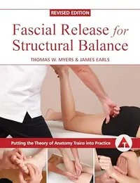 Fascial Release for Structural Balance, Revised Edition: Putting the Theory of Anatomy Trains Into Practice — photo 2
