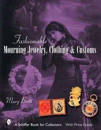 Fashionable Mourning Jewelry, Clothing, and Customs Brett, Mary — photo 2