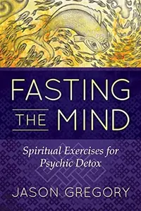 Fasting the Mind: Spiritual Exercises for Psychic Detox — photo 2
