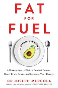 Fat for Fuel: A Revolutionary Diet to Combat Cancer, Boost Brain Power, and Increase Your Energy — photo 2