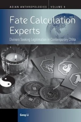 Fate Calculation Experts: Diviners Seeking Legitimation in Contemporary China - Ingram Academic Li, Geng