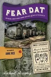 Fear Dat New Orleans: A Guide to the Voodoo, Vampires, Graveyards & Ghosts of the Crescent City — photo 2
