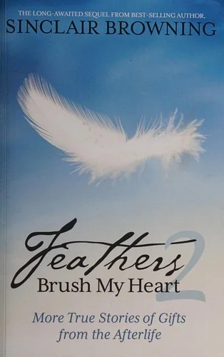 Feathers Brush My Heart 2: More True Stories of Gifts from the Afterlife — photo 3