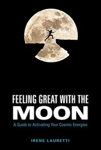 Feeling Great with the Moon: A Guide to Activating Your Cosmic Energies — photo 2