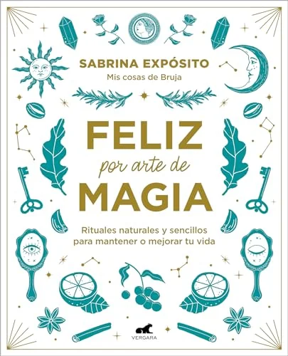 Feliz Por Arte de Magia: Rituales Naturales Y Sencillos Para Mejorar Tu Vida / Magically Happy: Simple, Natural Rituals to Improve Your Life Exposito, Sabrina