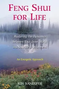 Feng Shui for Life: Mastering the Dynamics Between Your Inner World and Outside Environment (Us) — photo 2