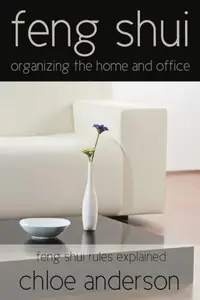Feng Shui: Organizing the Home and Office Feng Shui Rules Explained — photo 2