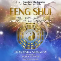 Feng Shui with Archangels, Unicorns, and Dragons: How to Transform the Energies of Your Home and Life — photo 2