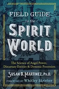 Field Guide to the Spirit World: The Science of Angel Power, Discarnate Entities, and Demonic Possession — photo 2
