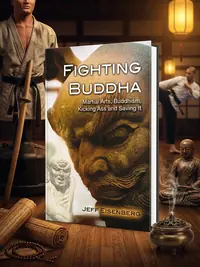 Fighting Buddha: Martial Arts, Buddhism, Kicking Ass and Saving It — photo 1