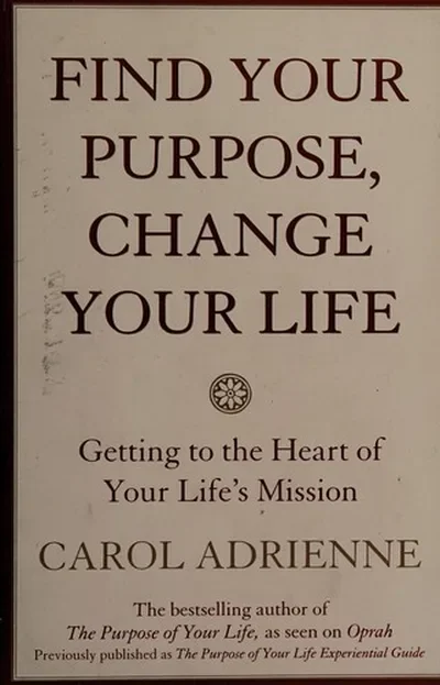 Find Your Purpose, Change Your Life: Getting to the Heart of Your Life's Mission (Quill)