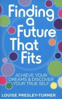 Finding a Future That Fits: Achieve Your Dreams & Discover Your True Self — photo 2