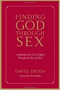 Finding God Through Sex: Awakening the One of Spirit Through the Two of Flesh — photo 2