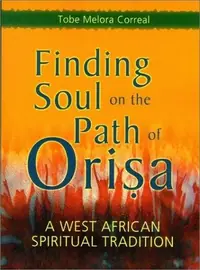 Finding Soul on the Path of Orisa: A West African Spiritual Tradition — photo 2