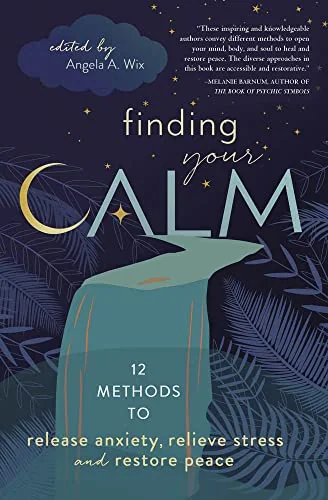 Finding Your Calm: Twelve Methods to Release Anxiety, Relieve Stress & Restore Peace — photo 3