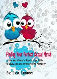 Finding Your Perfect Sexual Match: A Man and Woman's Guide to Love, Marriage and Intimacy Using Astrology — photo 2