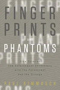 Fingerprints and Phantoms: True Tales of Law Enforcement Encounters with the Paranormal and the Strange — photo 2
