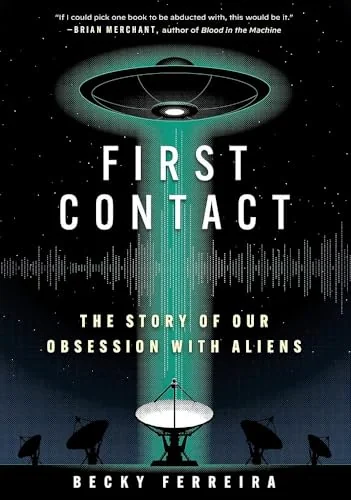 First Contact: The Story of Our Obsession with Aliens