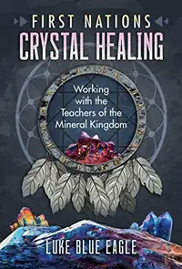 First Nations Crystal Healing: Working with the Teachers of the Mineral Kingdom — photo 2